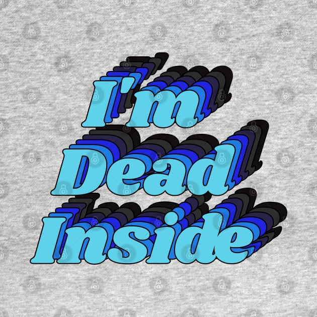 I'm Dead Inside Joke Graphic Typography by darklordpug